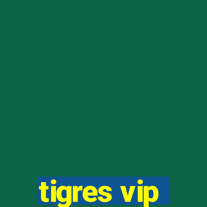 tigres vip